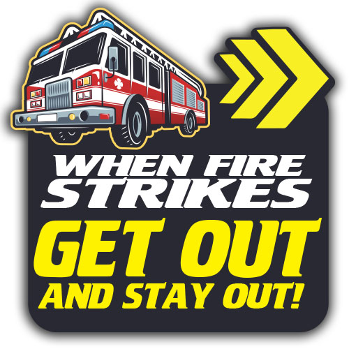 When Fire Strikes Get Out and Stay Out!